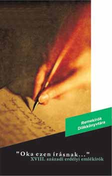 Oka ezen írásnak... XVIII. századi erdélyi emlékírók