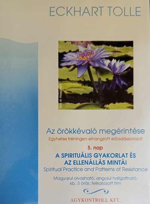 Eckhart Tolle - Az örökkévaló megérintése 5. nap - A spirituális gyakorlat és az ellenállás mintái (DVD) *Antikvár - Kiváló állapotú*