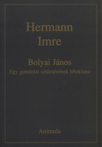 Bolyai János - Egy gondolat születésének lélektana