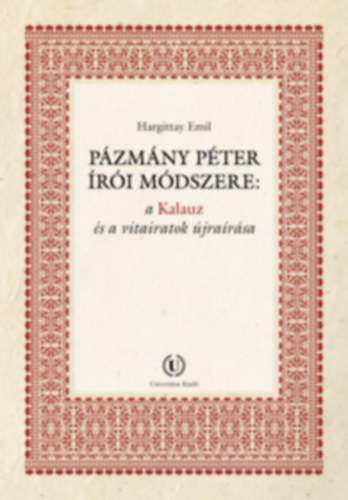 Pázmány Péter írói módszere: a Kalauz és a vitairatok újraírása