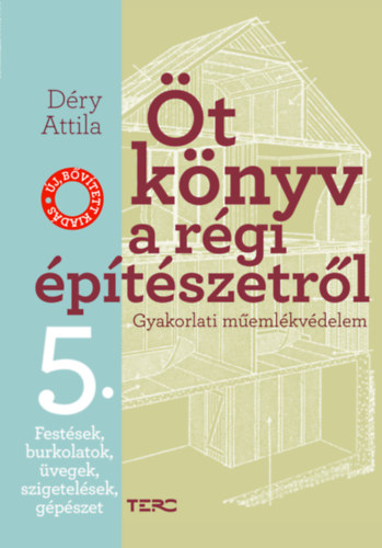 Öt könyv a régi építészetről 5. - Festések, burkolatok, üvegek, szigetelések, gépészet