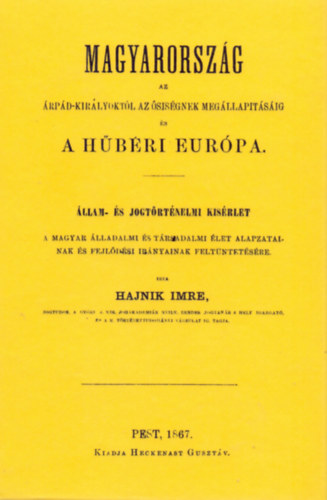 Magyarország az Árpád-királyoktól az ősiségnek megállapításáig és a hűbéri Európa