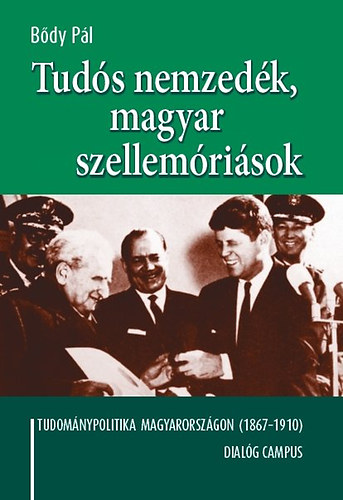 Tudós nemzedék, magyar szellemóriások - Tudománypolitika Magyarországon (1867-1910)