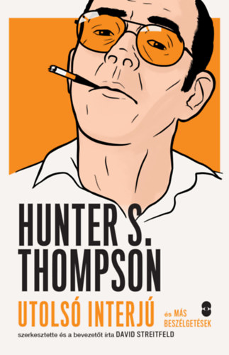 Hunter S. Thompson - Utolsó interjú és más beszélgetések