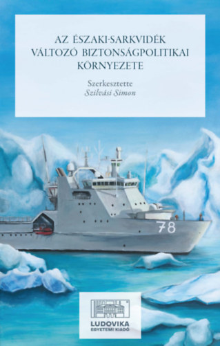 Az Északi-sarkvidék változó biztonságpolitikai környezete