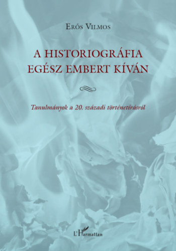 A historiográfia egész embert kíván