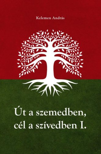 Út a szemedben, cél a szívedben - I-II. kötet egyben