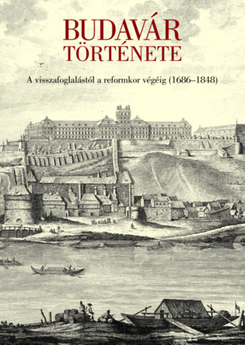 Budavár története - A visszafoglalástól a reformkor végéig (1686-1848)