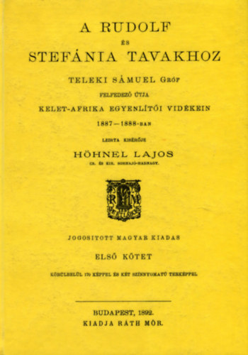 A Rudolf és Stefánia tavakhoz Teleki Sámuel Gróf felfedező útja Kelet-Afrika egyenlítői vidékein 1887-1888-ban I.