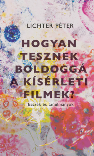 Hogyan tesznek boldoggá a kísérleti filmek?