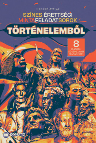 Színes érettségi mintafeladatsorok történelemből (8 írásbeli középszintű feladatsor) - 2024-től érvényes