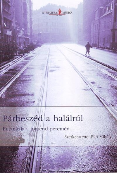 Párbeszéd a halálról - Eutanázia a jogrend peremén