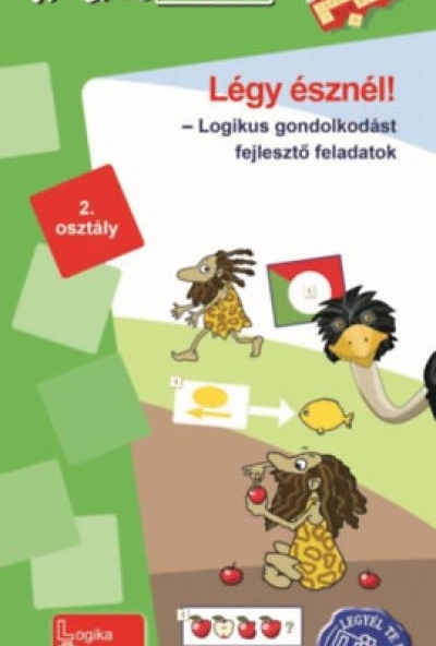 Légy észnél - logikus gondolkodást fejlesztő feladatok 2. osztály