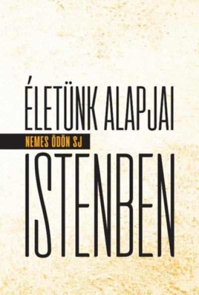 Életünk alapjai Istenben