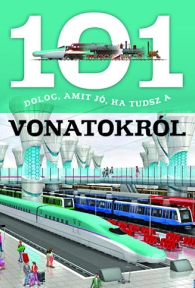 101 dolog, amit jó, ha tudsz a vonatokról
