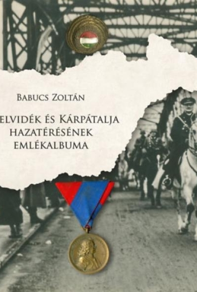 A Felvidék és Kárpátalja hazatérésének emlékalbuma