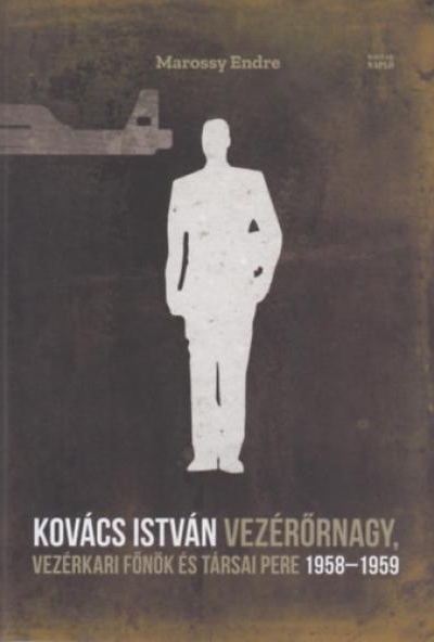 Kovács István vezérőrnagy, vezérkari főnök és társai pere 1958-1959