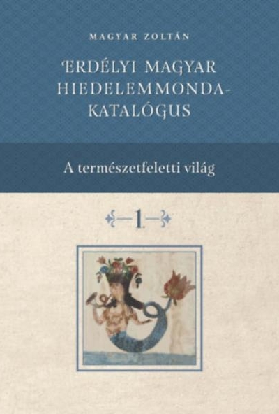 Erdélyi magyar hiedelemmonda - katalógus 1-4.
