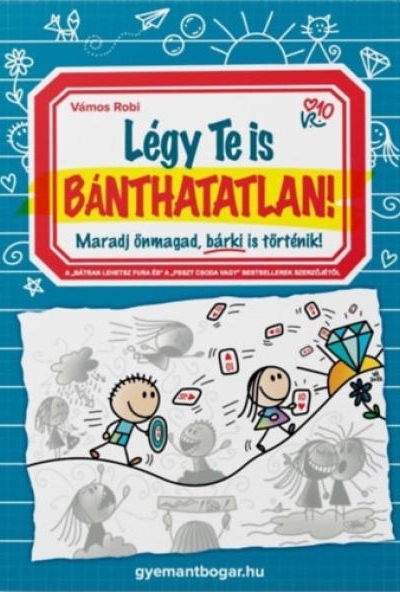 Légy Te is Bánthatatlan!