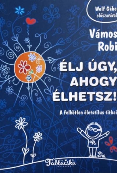 Élj úgy, ahogy élhetsz!