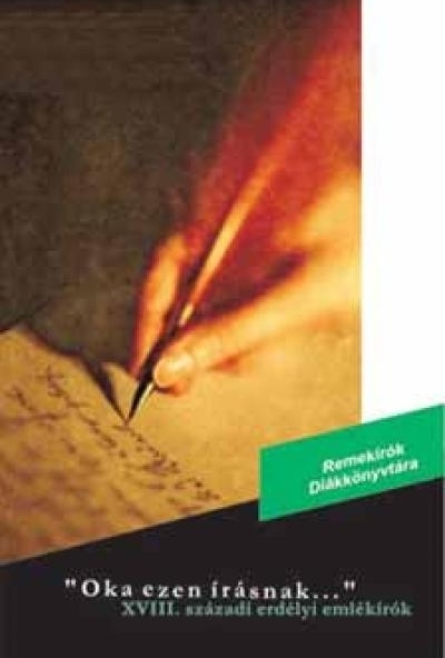 Oka ezen írásnak... XVIII. századi erdélyi emlékírók