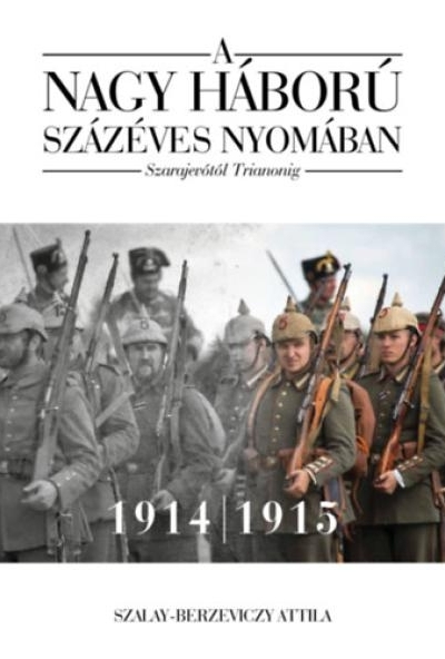 A nagy háború százéves nyomában - 1. kötet