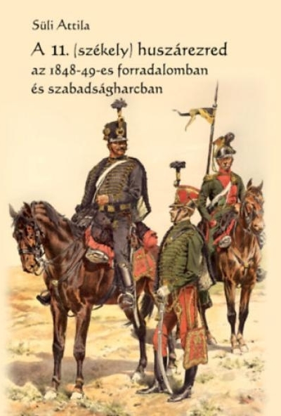 A 11. (székely) huszárezred az 1848-49-es forradalomban és szabadságharcban