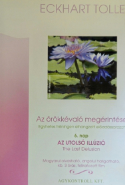 Eckhart Tolle - Az örökkévaló megérintése 6. nap - Az utolsó illúzió (DVD) *Antikvár - Kiváló állapotú* 