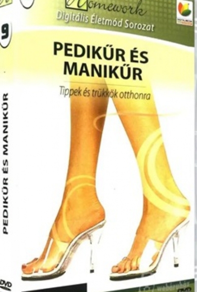 Pedikűr és manikűr - Tippek és trükkök otthonra - Homework Digitális Életmód sorozat  (DVD) *Antikvár - Kiváló állapotú*