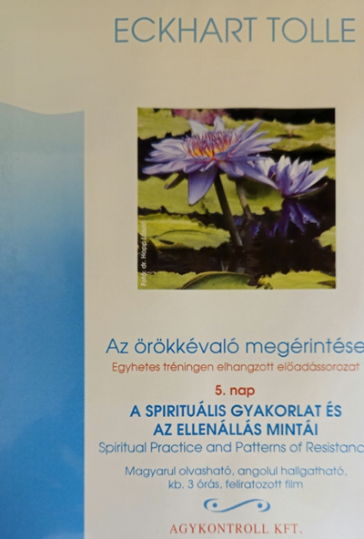 Eckhart Tolle - Az örökkévaló megérintése 5. nap - A spirituális gyakorlat és az ellenállás mintái (DVD) *Antikvár - Kiváló állapotú*