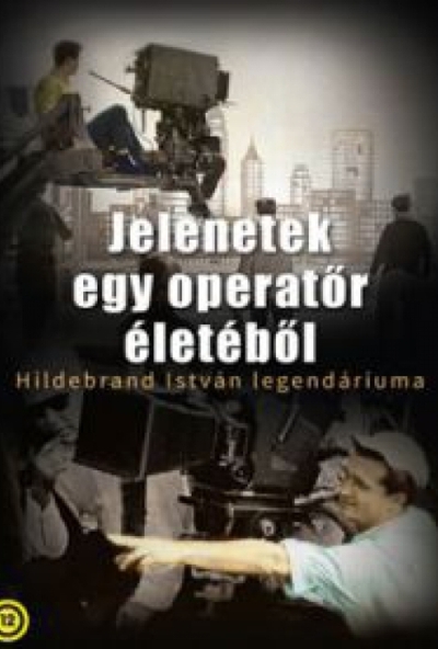 Jelenetek egy operatőr életéből - Hildebrand István legendáriuma (DVD)
