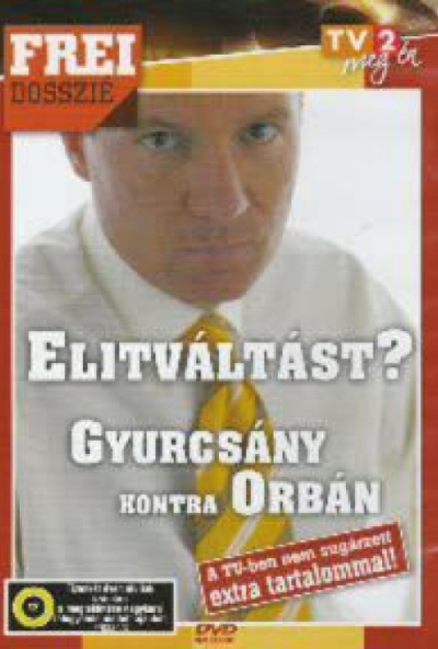 Frei dosszié - Elitváltást? Gyurcsány kontra Orbán (DVD)