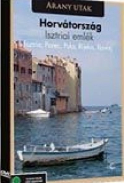 Arany utak: Horvátország: Iszria, Porec, Pula, Rijeka, Rovinj (Istriai emlék) (DVD)