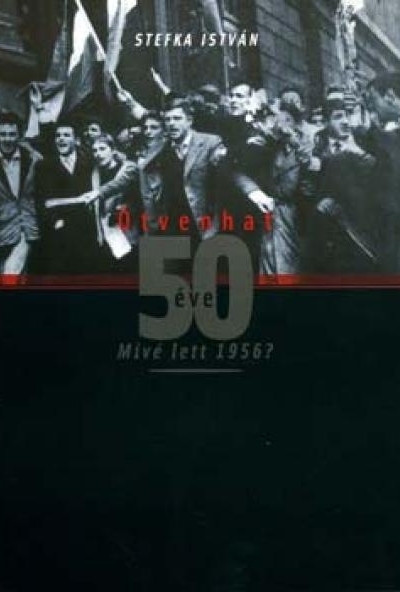 Ötvenhat 50 éve - Mivé lett 1956
