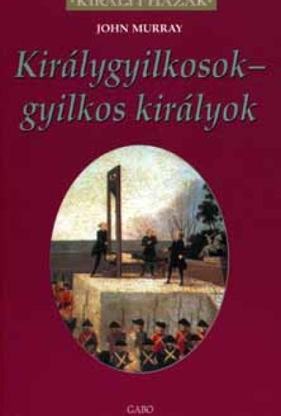 Királygyilkosok - gyilkos királyok
