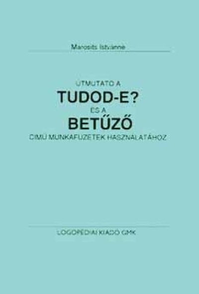 Útmutató a Tudod-e? és a Betűző című munkafüzetek használatához