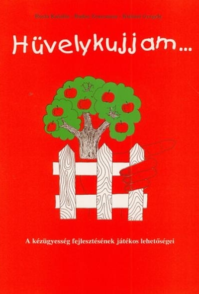 HÜVELYKUJJAM... A KÉZÜGYESSÉG FEJLESZTÉSÉNEK JÁTÉKOS LEHETŐSÉGEI