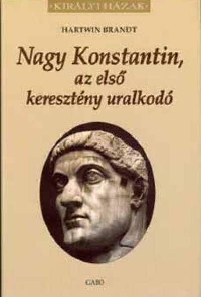 Nagy Konstantin, az első keresztény uralkodó