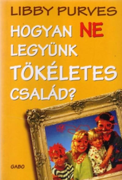 Hogyan ne legyünk tökéletes család?