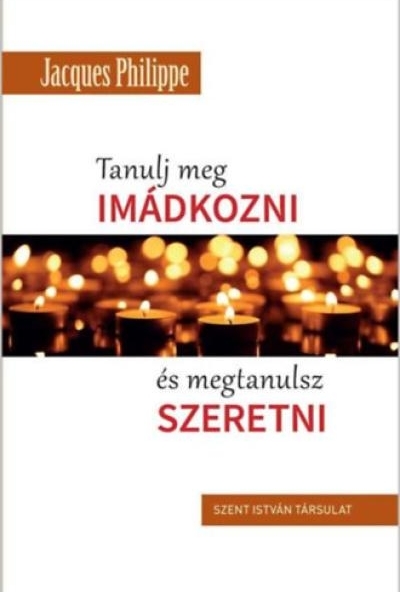 Tanulj meg imádkozni, és megtanulsz szeretni