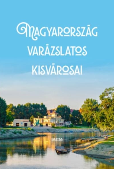 Magyarország varázslatos kisvárosai