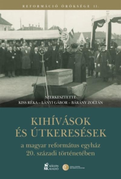 Kihívások és útkeresések a magyar református egyház 20. századi történetében