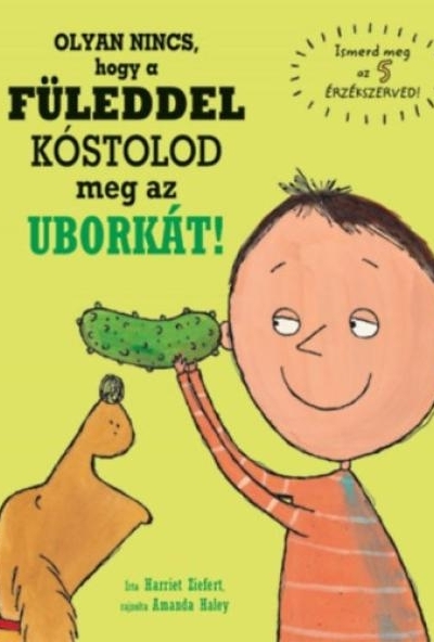 Olyan nincs, hogy a füleddel kóstolod meg az uborkát!