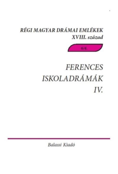 Ferences iskoladrámák IV. Csíksomlyói passiójátékok 1763-1774 - Régi Magyar Drámai Emlékek XVIII. század 6/4.