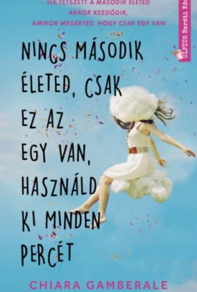 Nincs második életed, csak ez az egy van, használd ki minden percét