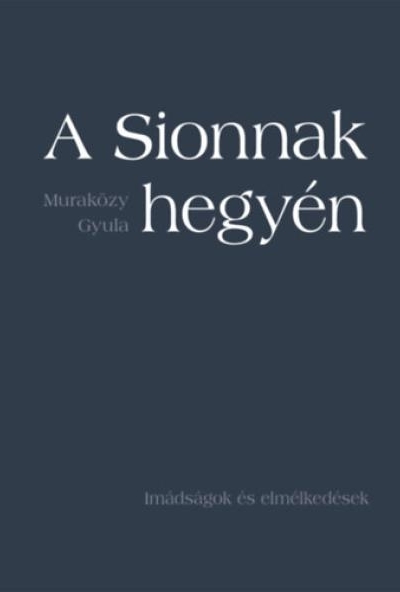A Sionnak hegyén - Imádságok és elmélkedések - puha kötés