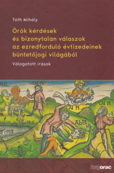 Örök kérdések és bizonytalan válaszok az ezredforduló évtizedeinek büntetőjogi világából