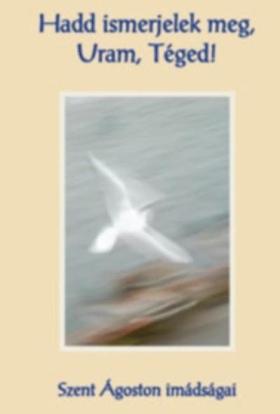 Hadd ismerjelek meg, Uram, Téged!