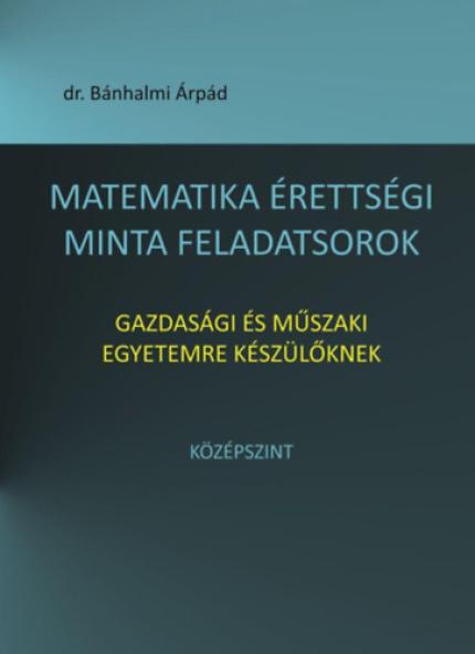 Matematika érettségi minta feladatsorok gazdasági és műszaki egyetemre készülőknek