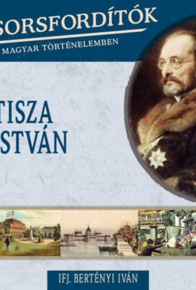 Sorsfordítók a magyar történelemben - Tisza István